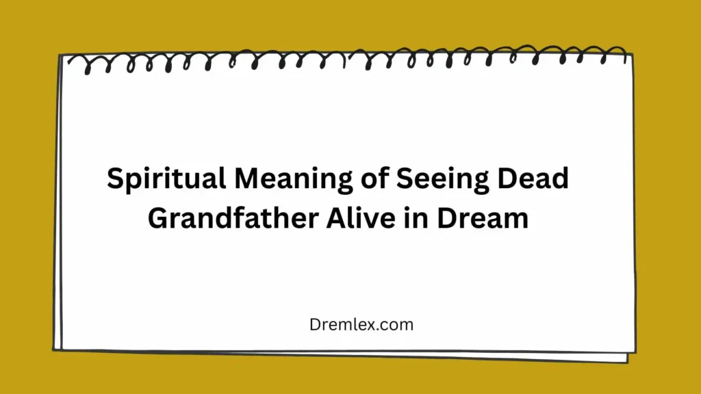 Spiritual Meaning of Seeing Dead Grandfather Alive in Dream